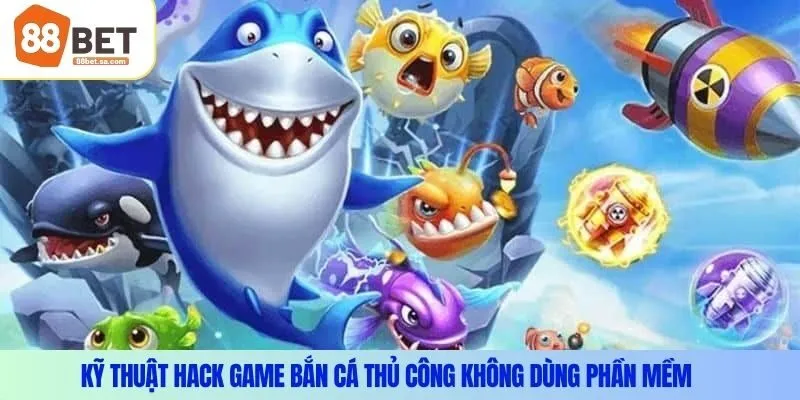 Kỹ thuật hack game bắn cá thủ công không dùng phần mềm