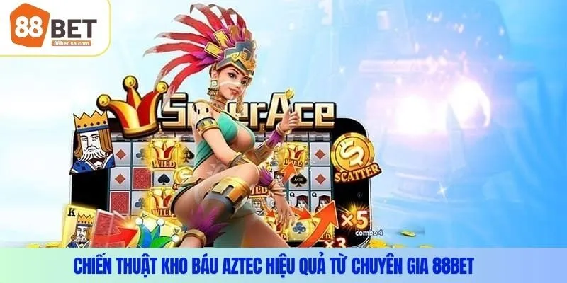 Chiến thuật kho báu Aztec hiệu quả từ chuyên gia 88Bet