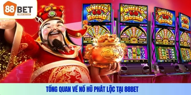 Tổng quan về nổ hũ phát lộc tại 88Bet