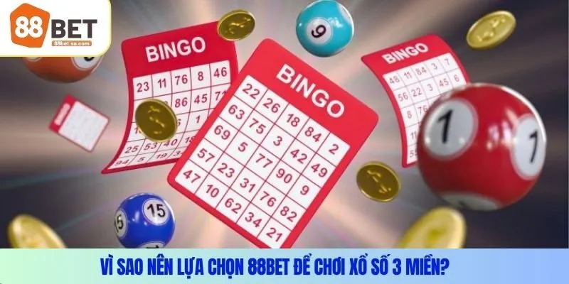 Vì sao nên lựa chọn 88Bet để chơi xổ số 3 miền?